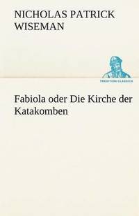 bokomslag Fabiola Oder Die Kirche Der Katakomben