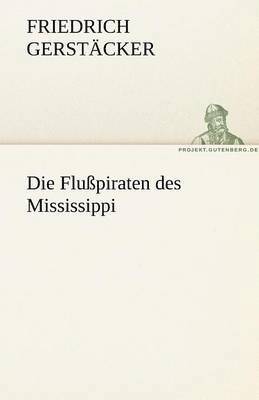 Friedrich Gerst Cker, Friedrich Gerstacker, Friedrich Gerstäcker - Flusspiraten Des Mississippi, Häftad