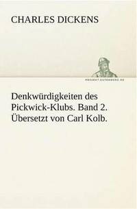 bokomslag Denkwurdigkeiten Des Pickwick-Klubs. Band 2. Ubersetzt Von Carl Kolb.