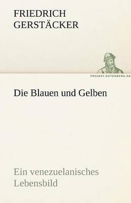 Friedrich Gerst Cker, Friedrich Gerstacker, Friedrich Gerstäcker - Die Blauen Und Gelben, Häftad