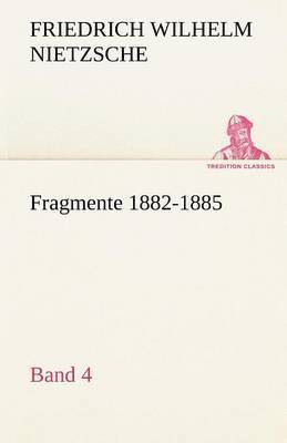 Fragmente 1882-1885, Band 4 1