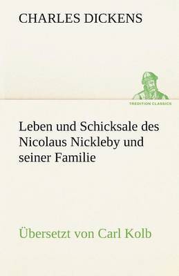bokomslag Leben Und Schicksale Des Nicolaus Nickleby Und Seiner Familie. Ubersetzt Von Carl Kolb