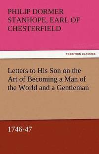bokomslag Letters to His Son on the Art of Becoming a Man of the World and a Gentleman, 1746-47