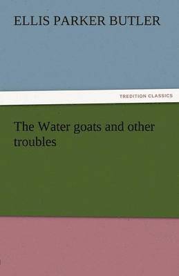 Ellis Parker Butler - Water Goats and Other Troubles, Häftad