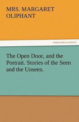 bokomslag The Open Door, and the Portrait. Stories of the Seen and the Unseen.