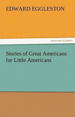 Edward Eggleston - Stories of Great Americans for Little Americans, Häftad