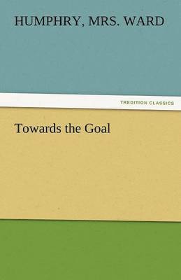 Humphry Ward, Humphry Mrs Ward - Towards the Goal, Häftad