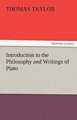 Thomas Taylor - Introduction to the Philosophy and Writings of Plato, Häftad