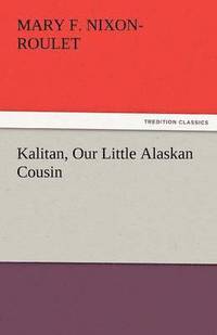 bokomslag Kalitan, Our Little Alaskan Cousin