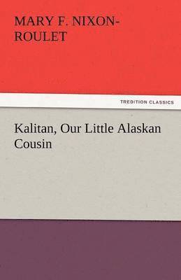 bokomslag Kalitan, Our Little Alaskan Cousin