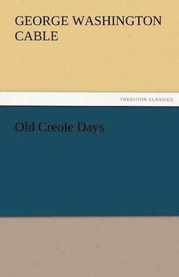 George Washington Cable - Old Creole Days, Häftad
