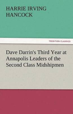 Dave Darrin's Third Year at Annapolis Leaders of the Second Class Midshipmen 1