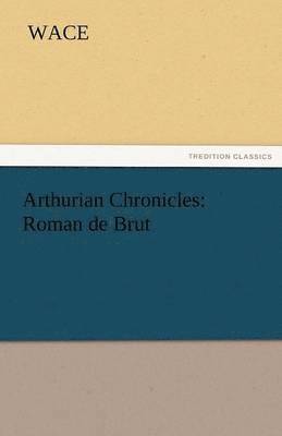 Wace - Arthurian Chronicles, Häftad