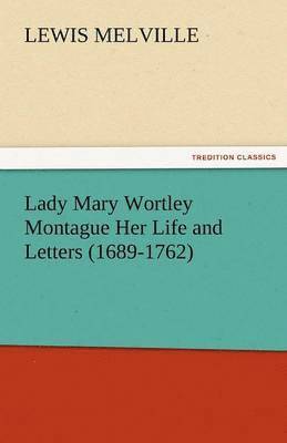 bokomslag Lady Mary Wortley Montague Her Life and Letters (1689-1762)