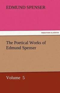 bokomslag The Poetical Works of Edmund Spenser