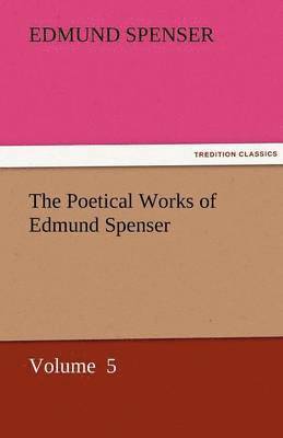 bokomslag The Poetical Works of Edmund Spenser