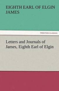 bokomslag Letters and Journals of James, Eighth Earl of Elgin