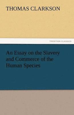 bokomslag An Essay on the Slavery and Commerce of the Human Species