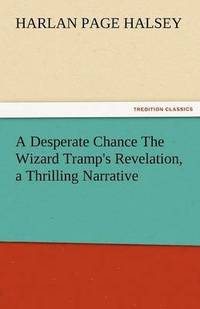 bokomslag Desperate Chance the Wizard Tramp's Revelation, a Thrilling Narrative