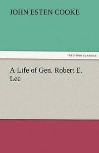 bokomslag A Life of Gen. Robert E. Lee