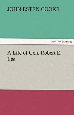 bokomslag A Life of Gen. Robert E. Lee