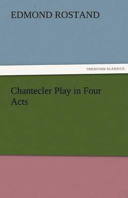 bokomslag Chantecler Play in Four Acts