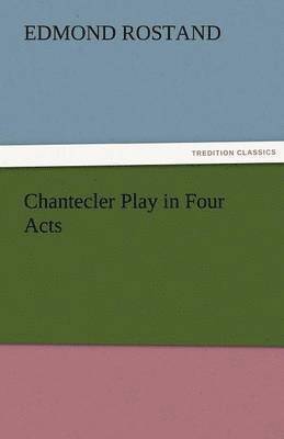 Chantecler Play in Four Acts