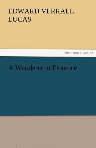 Edward Verrall Lucas - Wanderer in Florence, Häftad