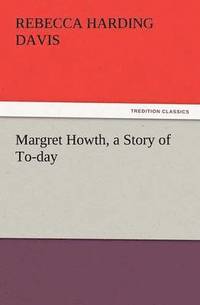 bokomslag Margret Howth, a Story of To-Day