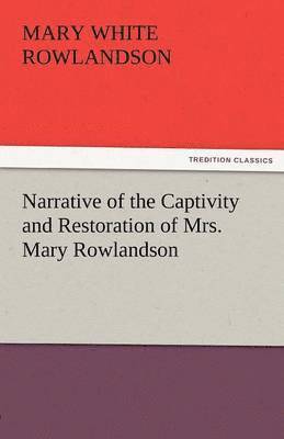 Mary White Rowlandson - Narrative of the Captivity and Restoration of Mrs. Mary Rowlandson, Häftad