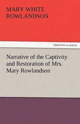 bokomslag Narrative of the Captivity and Restoration of Mrs. Mary Rowlandson