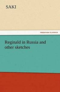bokomslag Reginald in Russia and Other Sketches