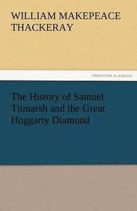 bokomslag The History of Samuel Titmarsh and the Great Hoggarty Diamond