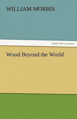 William Morris - Wood Beyond the World, Häftad