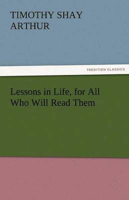 bokomslag Lessons in Life, for All Who Will Read Them