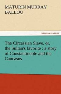 bokomslag Circassian Slave, Or, the Sultan's Favorite