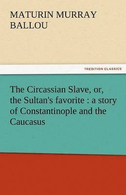 bokomslag Circassian Slave, Or, the Sultan's Favorite
