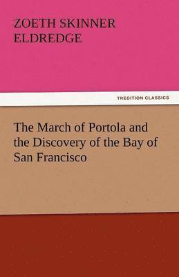 bokomslag The March of Portola and the Discovery of the Bay of San Francisco