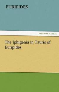 bokomslag The Iphigenia in Tauris of Euripides