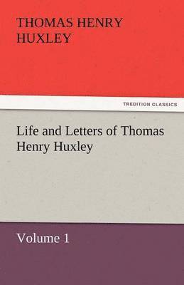 Thomas Henry Huxley - Life and Letters of Thomas Henry Huxley, Häftad