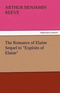 bokomslag The Romance of Elaine Sequel to Exploits of Elaine