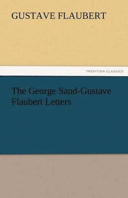 bokomslag The George Sand-Gustave Flaubert Letters