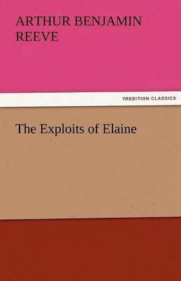 Arthur Benjamin Reeve - Exploits of Elaine, Häftad