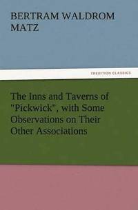 bokomslag The Inns and Taverns of Pickwick, with Some Observations on Their Other Associations