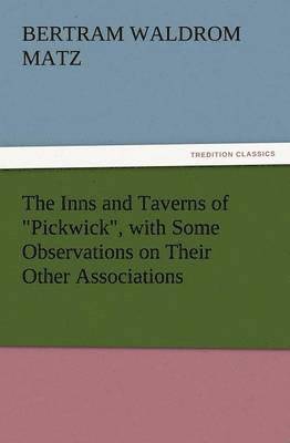 The Inns and Taverns of Pickwick, with Some Observations on Their Other Associations 1