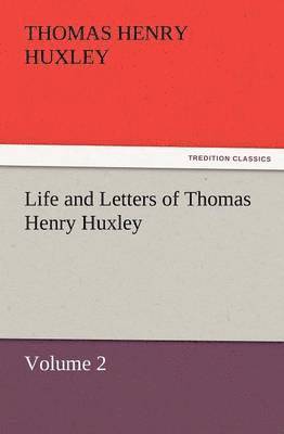 Thomas Henry Huxley - Life and Letters of Thomas Henry Huxley, Häftad