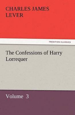 bokomslag The Confessions of Harry Lorrequer