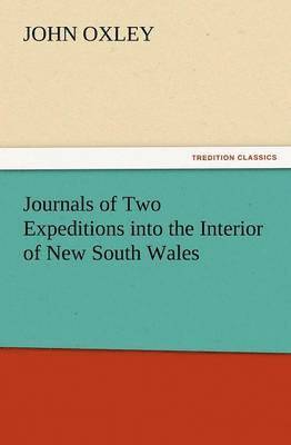 Journals of Two Expeditions Into the Interior of New South Wales 1