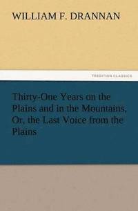 bokomslag Thirty-One Years on the Plains and in the Mountains, Or, the Last Voice from the Plains