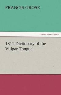 bokomslag 1811 Dictionary of the Vulgar Tongue